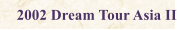2002 Dream Tour Asia II